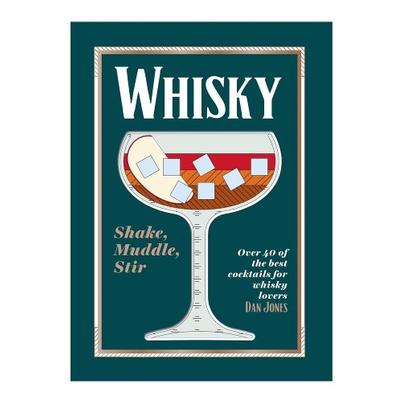 Whisky: Shake, Muddle, Stir by Dan Jones