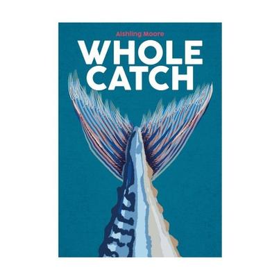 Whole Catch by Aisling Moore